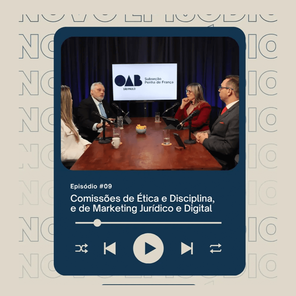 🎙️ PODCAST: Episódio #09: Comissões de Ética e Disciplina, e de Marketing Jurídico e Digital
